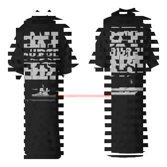 Bath Builds The Best Aegis Destroyers T-Shirt T-Shirt - Monsterry