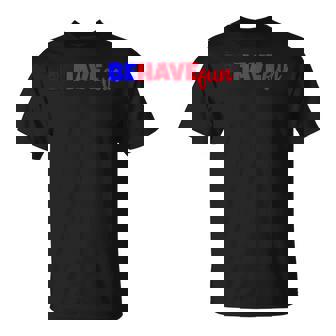 Behave Have Fun Oxymoron T-Shirt - Monsterry