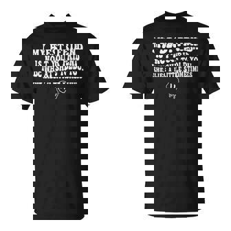 My Best Friend Is Not Your Friend Idc What She Told T-Shirt - Monsterry