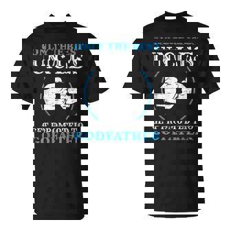 Only The Best Uncle Get Promoted To Godfather Father's Day T-Shirt - Seseable