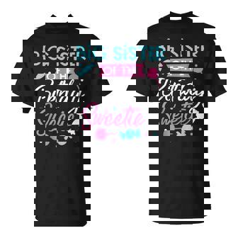 Big Sister Of The Birthday Sweetie Candy Bday Party Sis T-Shirt - Monsterry