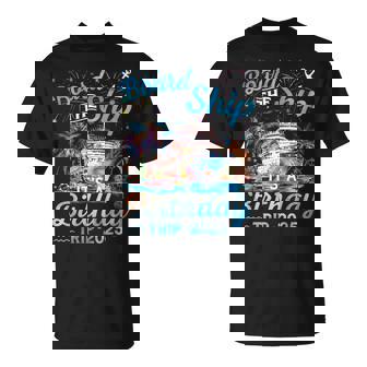 Board The Ship It's A Birthday Trip 2025 Birthday Cruise T-Shirt - Thegiftio