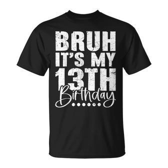 Bruh It's My 13Th Birthday 13 Year Old Birthday T-Shirt - Thegiftio UK