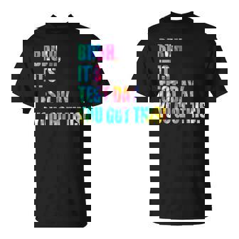 Bruh It’S Test Day You Got This Testing Day Tie Dye T-Shirt | Mazezy