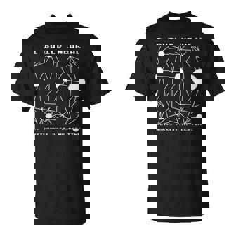 I Build Neural Networks Robotics AI Robot Engineering T-Shirt - Monsterry