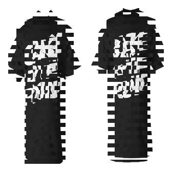 Cake By The Pound Snack Baking Cake T-Shirt - Monsterry