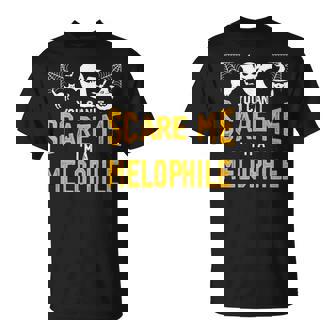 You Can't Scare Me I'm A Melophile T-Shirt - Monsterry
