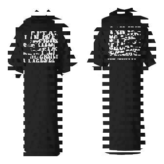 I Can't Have Soft Friends Because I Talk A Lil On Back T-Shirt - Thegiftio UK
