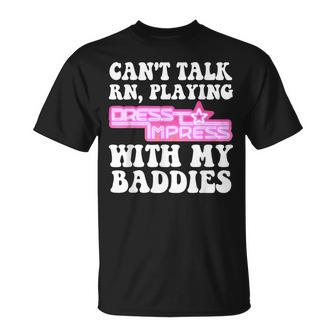Can't Talk Playingdresstoimpress With My Baddies Robux T-Shirt - Thegiftio UK