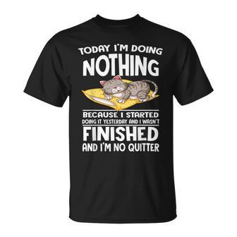 Cat Today I'm Doing Nothing Because I Started Doing It T-Shirt - Monsterry