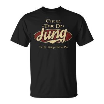 C'est Un Jung Truc De Tu Ne Comprendrais Pas Jung Nom T-Shirt - Cadeauxyz
