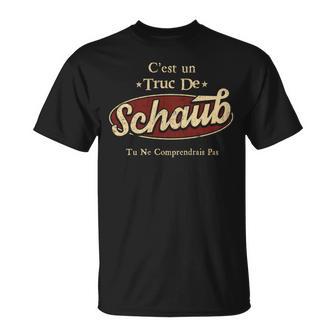 C'est Un Schaub Truc De Tu Ne Comprendrais Pas Schaub Nom T-Shirt - Cadeauxyz