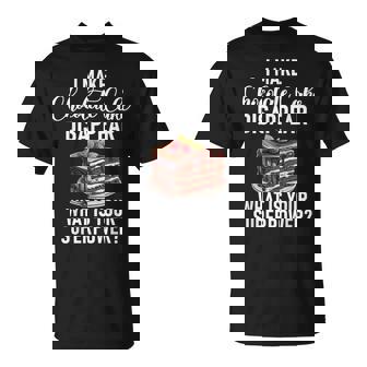 I Make Chocolate Cake Disappear Funny Chocolate Cake T-Shirt - Monsterry