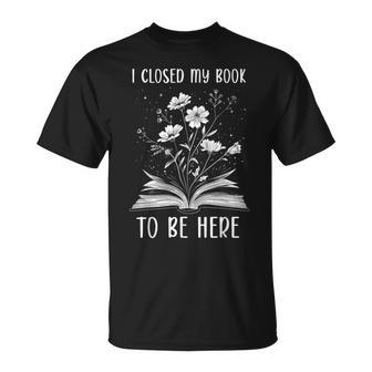 I Closed My Book To Be Here Book Lover Floral Bookworm T-Shirt - Geschenkecke