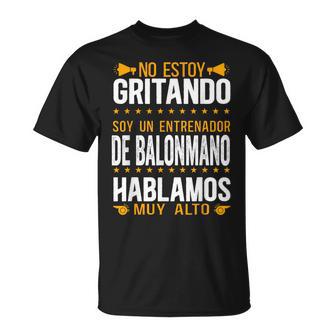 Coach Soy Un Entrenador De Balonmano Hablamos Muy Alto Camiseta unisex - Regaloses