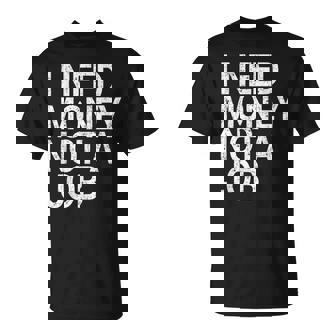 Con Texto En Inglés I Need Money Not A Job Camiseta unisex - Regaloses
