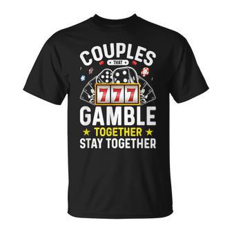 Couples That Gamble Together Stay Together T-Shirt - Monsterry
