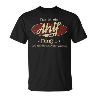 Das Ist Ein Ahlf Ding Das Würdest Du Nicht Verstehen Ahlf Name T-Shirt - Geschenkecke