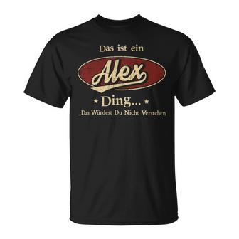 Das Ist Ein Alex Ding Das Würdest Du Nicht Verstehen Alex Name T-Shirt - Geschenkecke