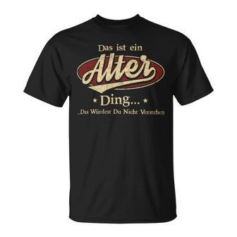 Das Ist Ein Alter Ding Das Würdest Du Nicht Verstehen Alter Name T-Shirt - Geschenkecke