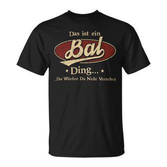 Das Ist Ein Bal Ding Das Würdest Du Nicht Verstehen Bal Name T-Shirt - Geschenkecke