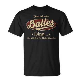 Das Ist Ein Balles Ding Das Würdest Du Nicht Verstehen Balles Name T-Shirt - Geschenkecke