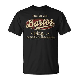 Das Ist Ein Bartos Ding Das Würdest Du Nicht Verstehen Bartos Name T-Shirt - Geschenkecke