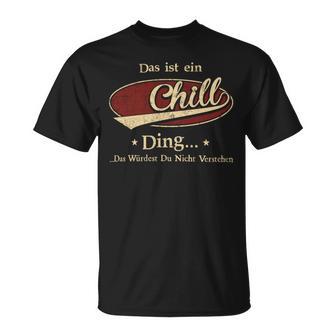 Das Ist Ein Chill Ding Das Würdest Du Nicht Verstehen Chill Name T-Shirt - Geschenkecke