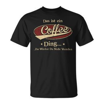 Das Ist Ein Coffee Ding Das Würdest Du Nicht Verstehen Coffee Name T-Shirt - Geschenkecke