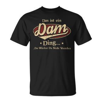 Das Ist Ein Dam Ding Das Würdest Du Nicht Verstehen Dam Name T-Shirt - Geschenkecke