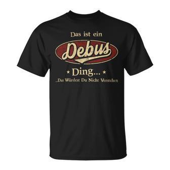 Das Ist Ein Debus Ding Das Würdest Du Nicht Verstehen Debus Name T-Shirt - Geschenkecke