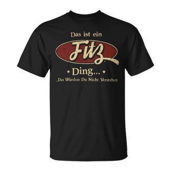 Das Ist Ein Fitz Ding Das Würdest Du Nicht Verstehen Fitz Name T-Shirt - Geschenkecke