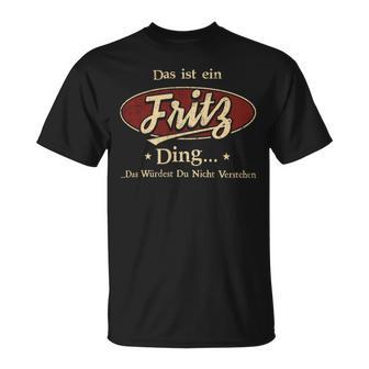 Das Ist Ein Fritz Ding Das Würdest Du Nicht Verstehen Fritz Name T-Shirt - Geschenkecke