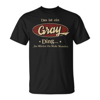 Das Ist Ein Gray Ding Das Würdest Du Nicht Verstehen Gray Name T-Shirt - Geschenkecke