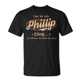 Das Ist Ein Phillip Ding Das Würdest Du Nicht Verstehen Phillip Name T-Shirt - Geschenkecke