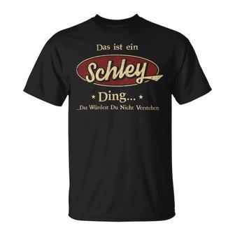 Das Ist Ein Schley Ding Das Würdest Du Nicht Verstehen Schley Name T-Shirt - Geschenkecke