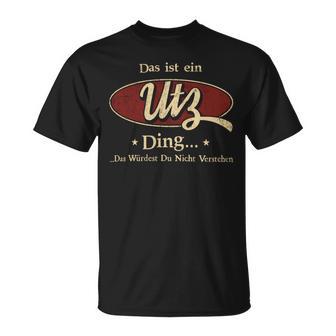 Das Ist Ein Utz Ding Das Würdest Du Nicht Verstehen Utz Name T-Shirt - Geschenkecke