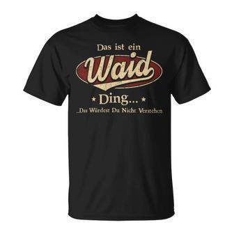 Das Ist Ein Waid Ding Das Würdest Du Nicht Verstehen Waid Name T-Shirt - Geschenkecke