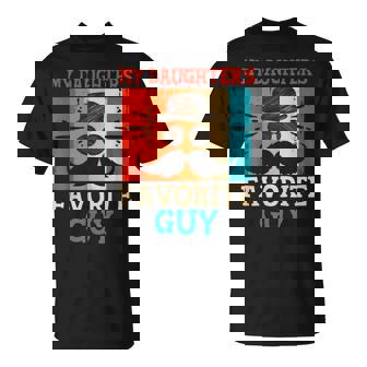 My Daughters Favorite Guy Daddys Girl Dad Little Girl Father T-Shirt - Monsterry