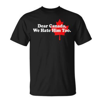 Dear Canada We Hate Him Too Political Protest T-Shirt - Thegiftio UK