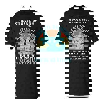 Deja De Preguntar Por Qué Axolotl Questions Axolotl Camiseta unisex - Regaloses