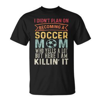 I Didn't Plan On Becoming A Soccer Mom T-Shirt - Thegiftio UK