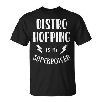 Distro Hopping Is My Superpower Sarcastic Amazing Novelty T-Shirt - Monsterry