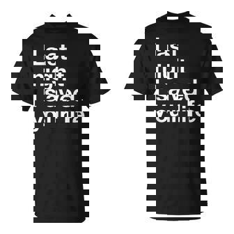Divertida De Dj Last Night I Saved Your Life Camiseta unisex - Regaloses