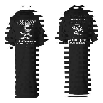 Divertida To Err Is Human To Arr Is Pirate Camiseta unisex - Regaloses