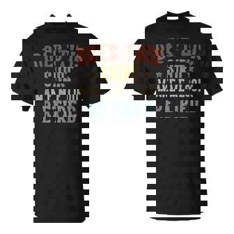 Does This Make Me Look Retired Retirement T-Shirt - Seseable