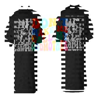 Don't Make Me Call My Godmother Saying T-Shirt | Mazezy