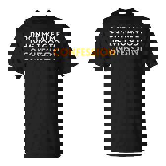Don't Make Me Have To Go To Confession Catholic Priest T-Shirt - Monsterry