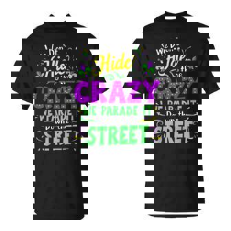 We Dont Hide The Crazy We Parade Down The Street Mardi Gras T-Shirt | Mazezy