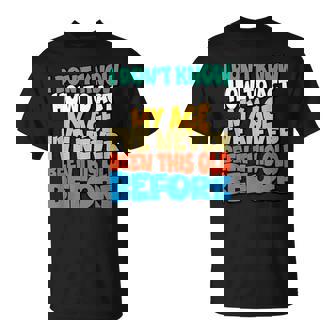 I Don't Know How To Act My Age I've Never Been This Old Cute T-Shirt - Cadeauxyz